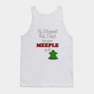 I don't See Your Meeple on it Tank Top